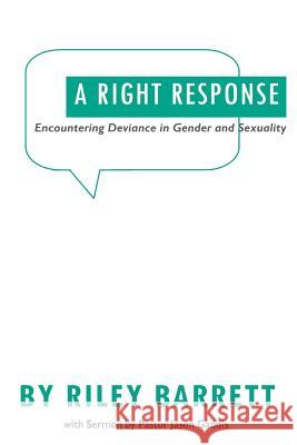 A Right Response: Encountering Deviance in Gender and Sexuality Jason Gaddis Riley Barrett 9781974225897