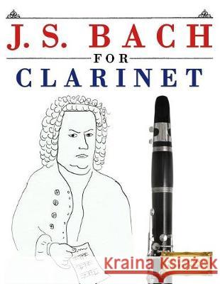 J. S. Bach for Clarinet: 10 Easy Themes for Clarinet Beginner Book Easy Classical Masterworks 9781974282586 Createspace Independent Publishing Platform