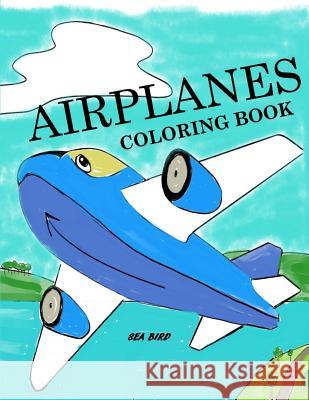 Airplanes Coloring Book: Airplane Coloring Book for Kids: Airplane Color and Draw Coloring Book Busy Hands Books 9781974285891 Createspace Independent Publishing Platform
