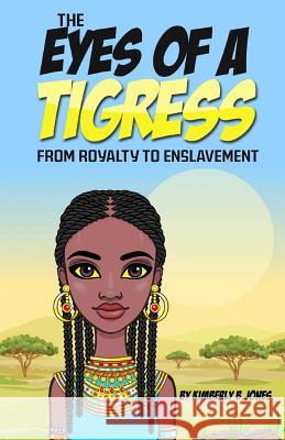 The Eyes of a Tigress: From royalty to enslavement Jones, Kimberly Boyd 9781974320790