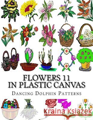 Flowers 11: In Plastic Canvas Dancing Dolphin Patterns 9781974335145
