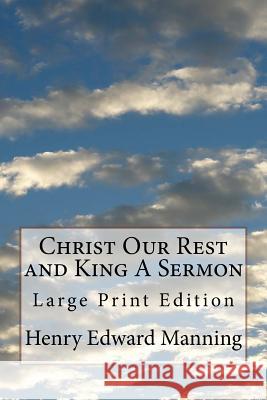 Christ Our Rest and King A Sermon: Large Print Edition Manning, Henry Edward 9781974424771
