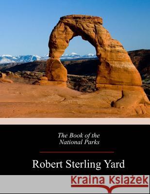 The Book of the National Parks Robert Sterling Yard 9781974464494 Createspace Independent Publishing Platform