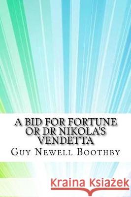 A Bid for Fortune or Dr Nikola's Vendetta Guy Newell Boothby 9781974516018