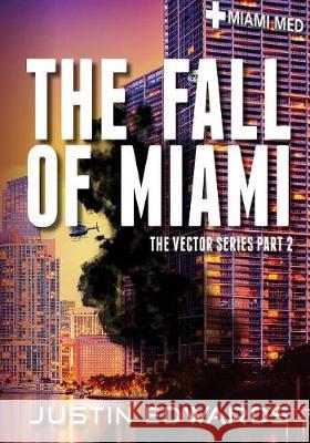 The Fall of Miami: Part 2 of the Vector Series Justin M. Edwards Carolyn Thornhill Marth 9781974518678