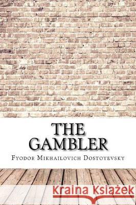 The Gambler Fyodor Mikhailovich Dostoyevsky 9781974529285