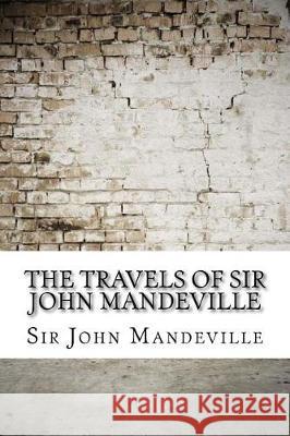 The Travels of Sir John Mandeville Sir John Mandeville 9781974538669