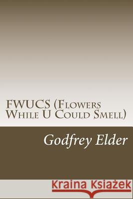 FWUCS (Flowers While U Could Smell) Elder, Godfrey 9781974558469