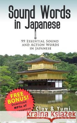 Sound Words in Japanese: 99 Essential Sound and Action Words in Japanese Yumi Boutwell, Clay Boutwell 9781974580927