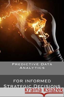Predictive Data Analytics: for informed Strategic Decisions Concessao, R. 9781974586660 Createspace Independent Publishing Platform