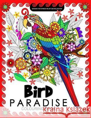 Bird Paradise Colouring Book: Coloring Pages for Adults Tiny Cactus Publishing 9781974604548 Createspace Independent Publishing Platform