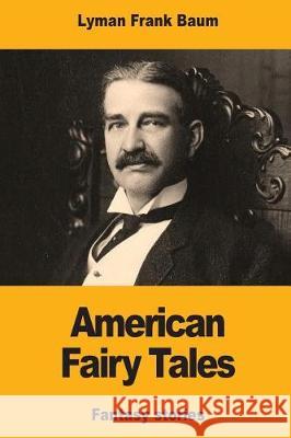 American Fairy Tales Lyman Frank Baum 9781974637584