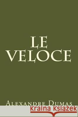 Le Veloce Alexandre Dumas 9781974645695