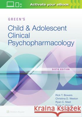 Green's Child and Adolescent Clinical Psychopharmacology Rick Bowers Julia Jackson Christina Weston 9781975105600 LWW