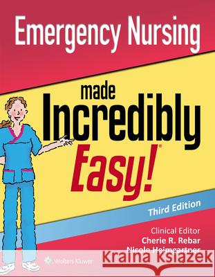 Emergency Nursing Made Incredibly Easy Cherie R. Rebar Carolyn J. Gersch Nicole Heimgartner 9781975117474
