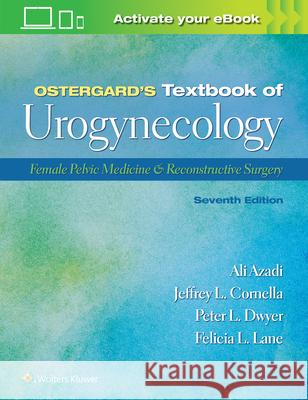 Ostergard's Textbook of Urogynecology: Female Pelvic Medicine & Reconstructive Surgery Ali Azadi 9781975162337 LWW