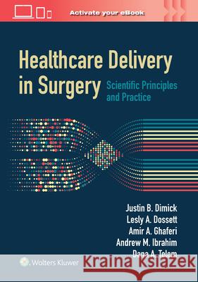 Healthcare Delivery in Surgery: Scientific Principles and Practice Justin B. Dimick 9781975196370 Wolters Kluwer Health