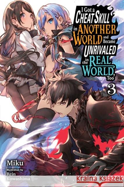 I Got a Cheat Skill in Another World and Became Unrivaled in the Real World, Too, Vol. 3 LN Miku 9781975333973