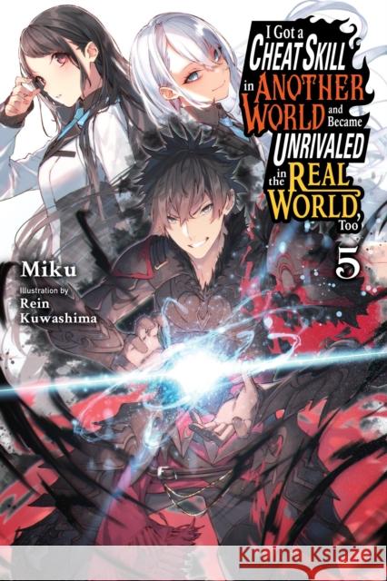 I Got a Cheat Skill in Another World and Became Unrivaled in the Real World, Too, Vol. 5 (light nove Miku 9781975334017