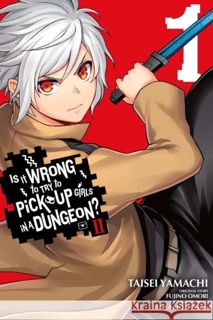 Is It Wrong to Try to Pick Up Girls in a Dungeon? II, Vol. 1 (manga) Fujino Omori 9781975338077