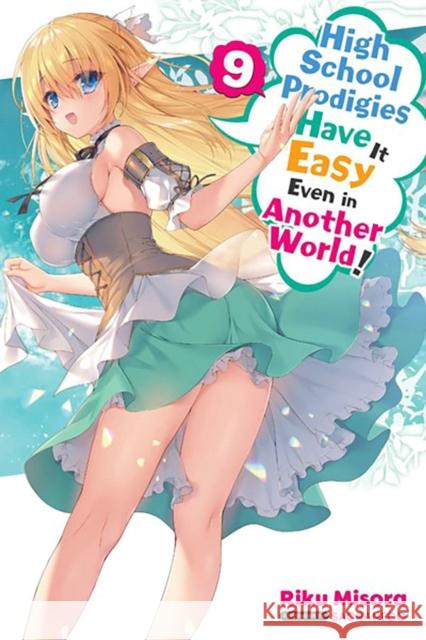 High School Prodigies Have It Easy Even in Another World!, Vol. 9 (light novel) Riku Misora 9781975350123 Little, Brown & Company