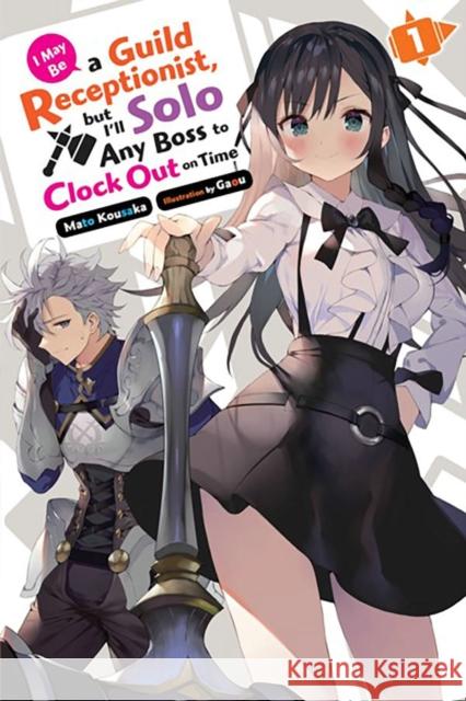 I May Be a Guild Receptionist, but I'll Solo Any Boss to Clock Out on Time, Vol. 1 (light novel) Mato Kousaka 9781975369460 Little, Brown & Company