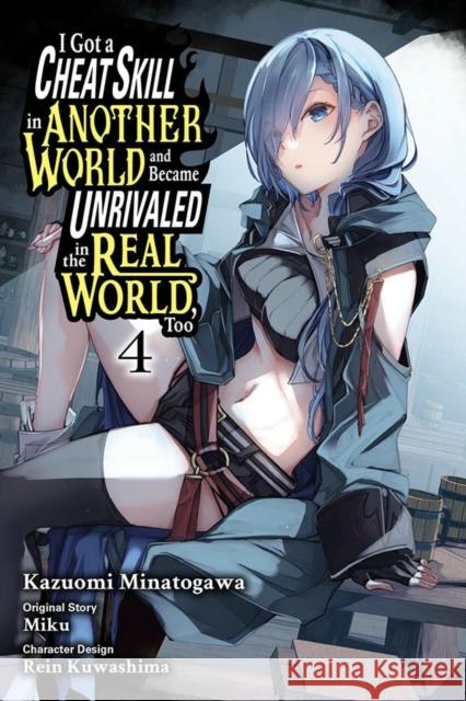 I Got a Cheat Skill in Another World and Became Unrivaled in the Real World, Too, Vol. 4 (manga) Miku 9781975376567