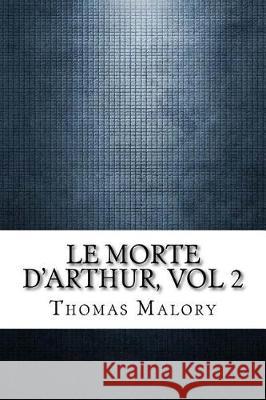 Le Morte D'Arthur, vol 2 Malory, Thomas 9781975614461 Createspace Independent Publishing Platform