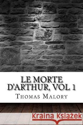 Le Morte D'Arthur, vol 1 Malory, Thomas 9781975614485 Createspace Independent Publishing Platform