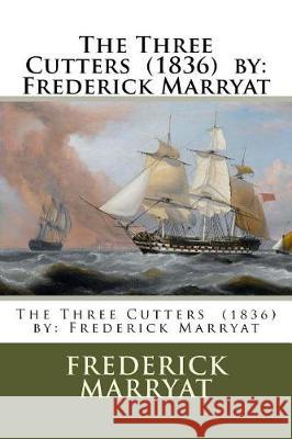 The Three Cutters (1836) by: Frederick Marryat Frederick Marryat 9781975712471