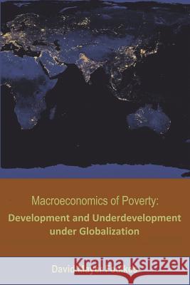 Macroeconomics of Poverty: Development and Underdevelopment Under Globalization Dr David Mayer-Foulkes 9781975751746