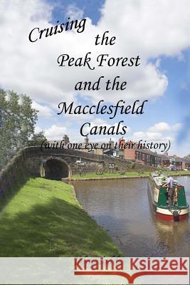 Cruising the Peak Forest and Macclesfield canals (with one eye on their history) Todd, John 9781975765514