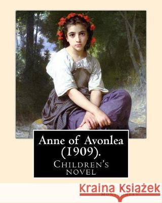 Anne of Avonlea (1909). By: Lucy Maud Montgomery (Children's novel): Anne of Avonlea is a novel by Lucy Maud Montgomery. It was first published in Montgomery, Lucy Maud 9781975842727