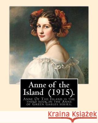 Anne of the Island (1915). By: Lucy Maud Montgomery: Anne of the Island was published in 1915, seven years after the bestselling Anne of Green Gables Montgomery, Lucy Maud 9781975843304