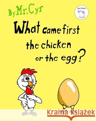 What Came First The Chicken or The Egg?: The Unanswerable Question. Cyr, Jeff 9781975861421