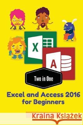 Two in One: Excel and Access 2016 for Beginners Ali Akbar Zico Pratama Putra 9781975863401 Createspace Independent Publishing Platform