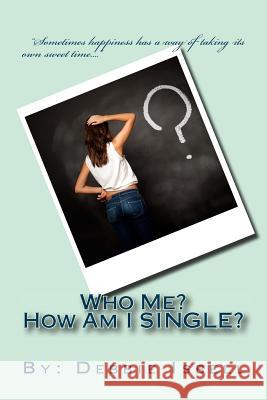 Who Me? How Am I Single? Debbie Isbell 9781975968656
