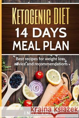 Ketogenic diet 14 days meal plan: Best recipes for weight loss, advice and recom Volia, Inna 9781976040948 Createspace Independent Publishing Platform