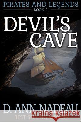 Devil's Cave: Pirates and Legends Book Two D. Ann Nadeau 9781976044182 Createspace Independent Publishing Platform
