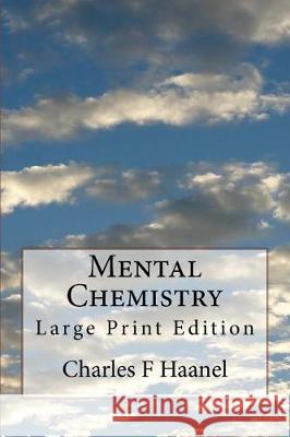 Mental Chemistry: Large Print Edition Charles F. Haanel 9781976180897 Createspace Independent Publishing Platform