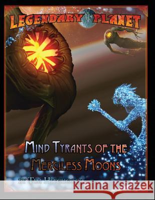 Legendary Planet: Mind Tyrants of the Merciless Moons Legendary Games Tim Hitchcock Chris A. Jackson 9781976246876 Createspace Independent Publishing Platform