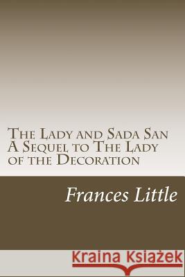 The Lady and Sada San A Sequel to The Lady of the Decoration Little, Frances 9781976260735