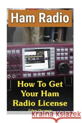 Ham Radio: How To Get Your Ham Radio License Oconnor, Ethan 9781976286667