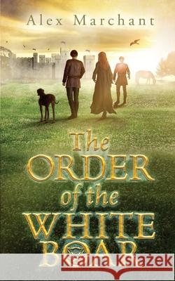The Order of the White Boar Alex Marchant 9781976313738