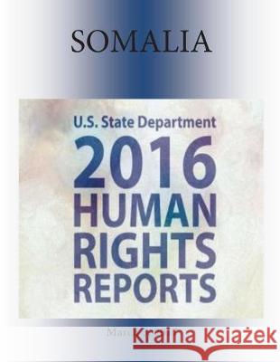 SOMALIA 2016 HUMAN RIGHTS Report Penny Hill Press 9781976347429 Createspace Independent Publishing Platform