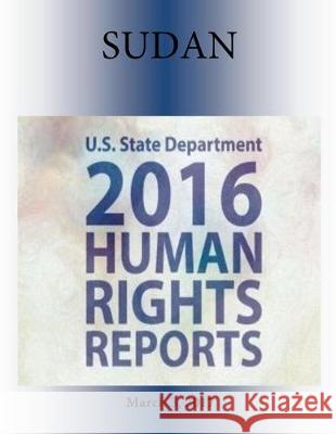 SUDAN 2016 HUMAN RIGHTS Report Penny Hill Press 9781976347498 Createspace Independent Publishing Platform