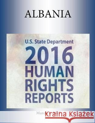 ALBANIA 2016 HUMAN RIGHTS Report Penny Hill Press 9781976376900 Createspace Independent Publishing Platform