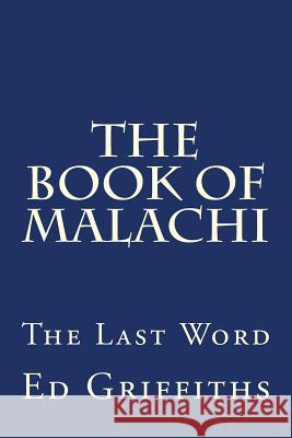 The Book of Malachi: The Last Word Ed Griffiths 9781976402517