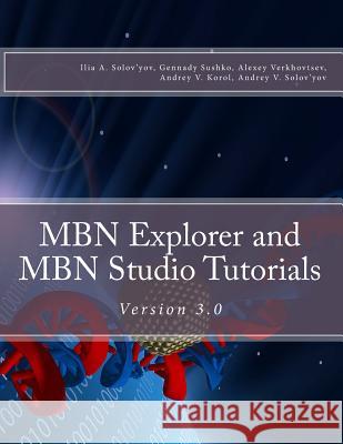 MBN Explorer and MBN Studio Tutorials: Version 3.0 Sushko, Gennady 9781976460920 Createspace Independent Publishing Platform