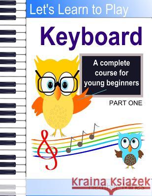 Learn to Play Keyboard: a complete course for kids suitable for keyboard and piano Milnes, Heather 9781976461712